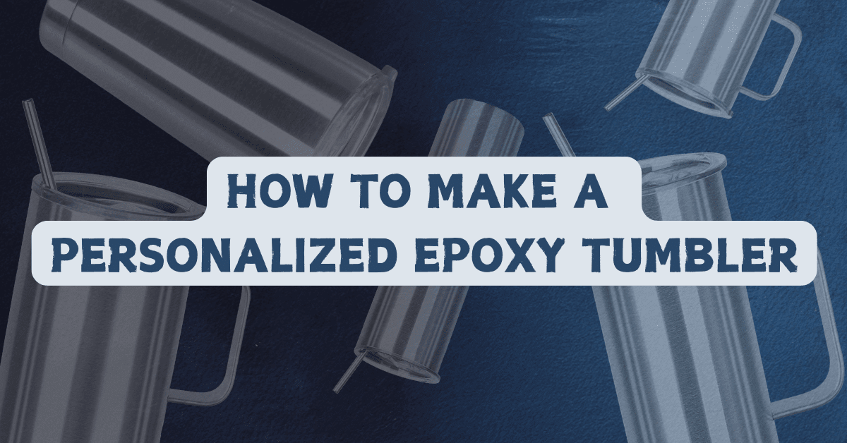 How to Make a Personalized Epoxy Tumbler? - FASTSUB