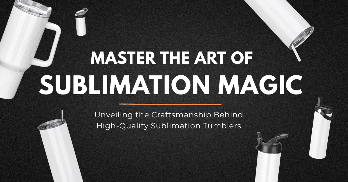 Master the Art of Sublimation Tumbler Magic - FASTSUB