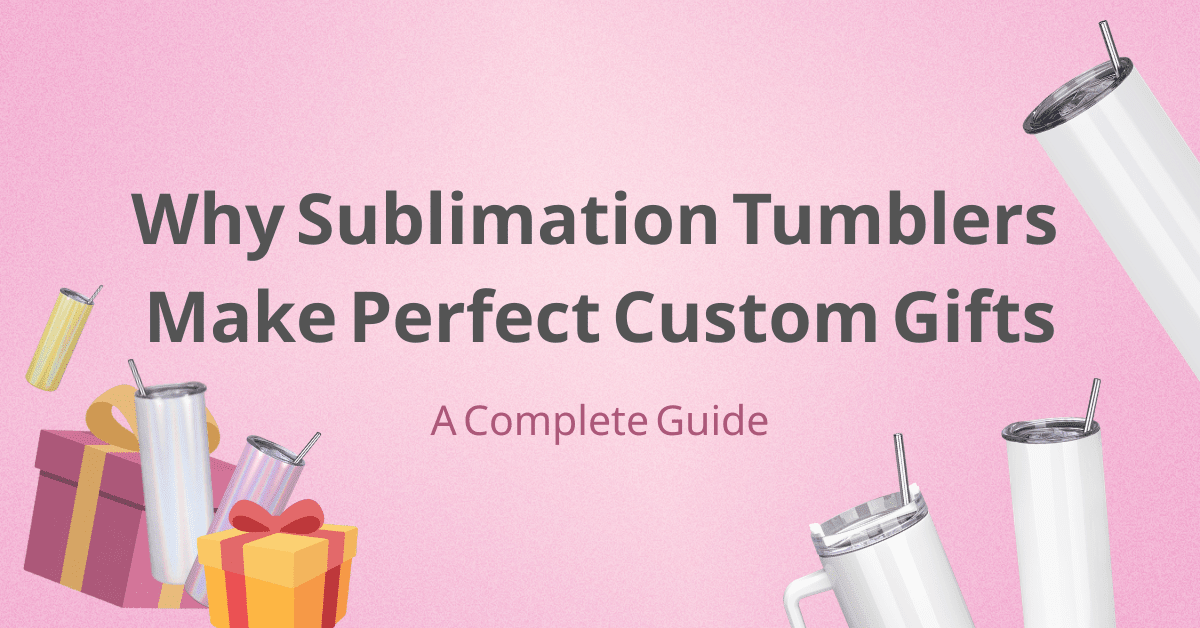 Why Sublimation Tumblers Make Perfect Custom Gifts - FASTSUB