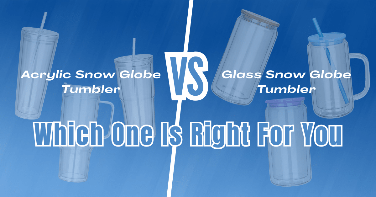Acrylic vs Glass Snow Globe Tumblers: Which Should I Choose - FASTSUB