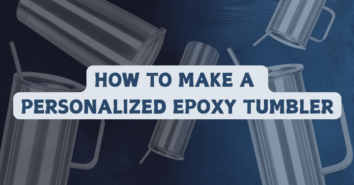 How to Make a Personalized Epoxy Tumbler - FASTSUB