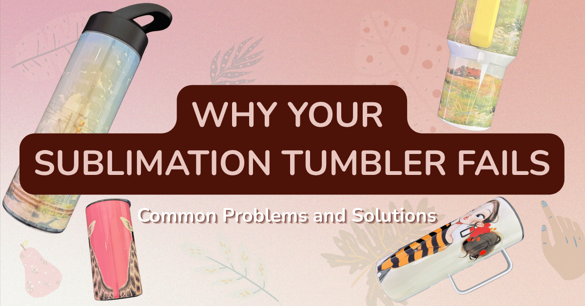 Why Your Sublimation Tumbler Fails - FASTSUB